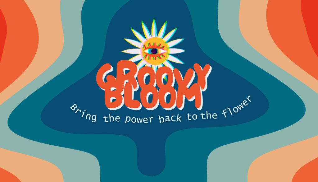 GroovyBloom Bring the Power back to the flower